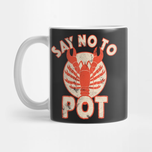Say No To Pot Lobster Funny Crawfish Festival Distressed by markz66